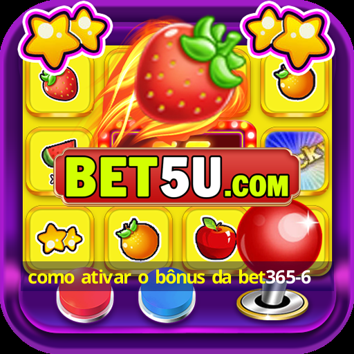 como ativar o bônus da bet365